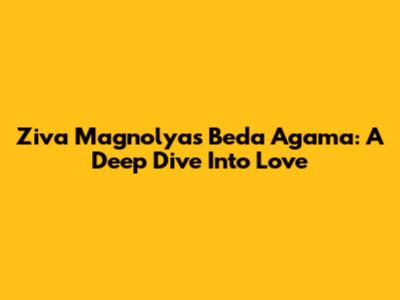 Ziva Magnolya's 'Beda Agama': A Deep Dive Into Love