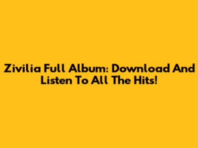 Zivilia Full Album: Download And Listen To All The Hits!