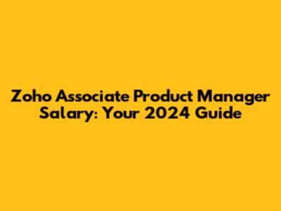 Zoho Associate Product Manager Salary: Your 2024 Guide