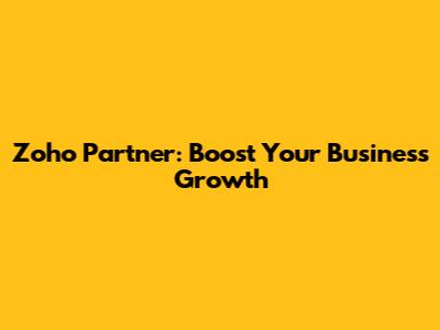 Zoho Partner: Boost Your Business Growth