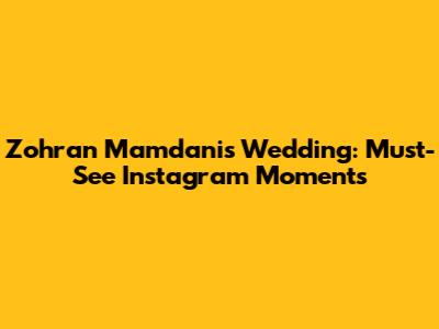 Zohran Mamdani's Wedding: Must-See Instagram Moments