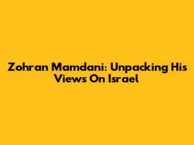 Zohran Mamdani: Unpacking His Views On Israel