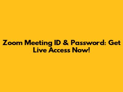Zoom Meeting ID & Password: Get Live Access Now!