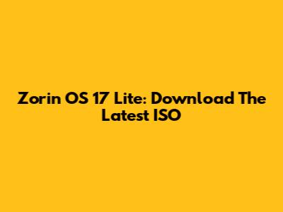Zorin OS 17 Lite: Download The Latest ISO