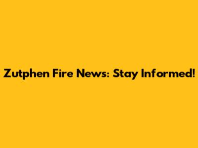Zutphen Fire News: Stay Informed!