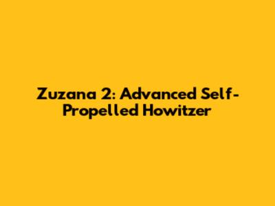 Zuzana 2: Advanced Self-Propelled Howitzer