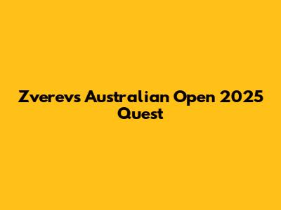 Zverev's Australian Open 2025 Quest