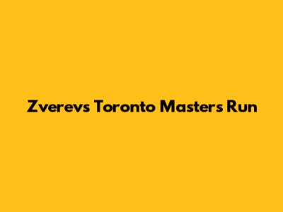 Zverev's Toronto Masters Run