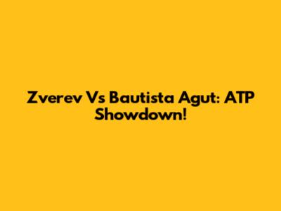 Zverev Vs Bautista Agut: ATP Showdown!