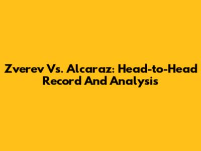 Zverev Vs. Alcaraz: Head-to-Head Record And Analysis