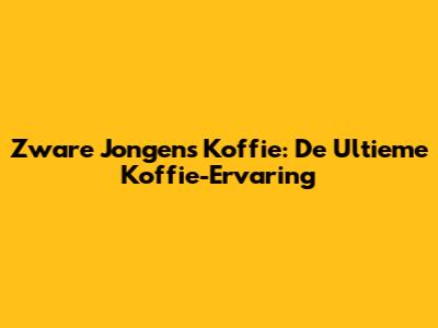 Zware Jongens Koffie: De Ultieme Koffie-Ervaring