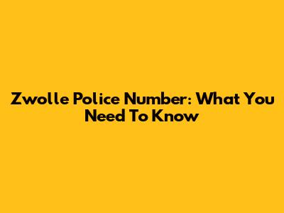 Zwolle Police Number: What You Need To Know